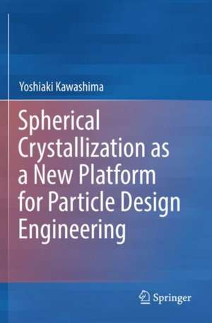 Spherical Crystallization as a New Platform for Particle Design Engineering de Yoshiaki Kawashima