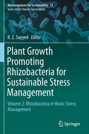 Plant Growth Promoting Rhizobacteria for Sustainable Stress Management: Volume 2: Rhizobacteria in Biotic Stress Management de R. Z. Sayyed