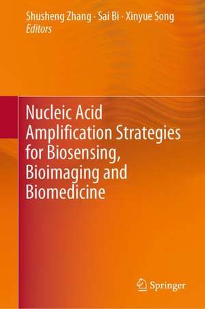 Nucleic Acid Amplification Strategies for Biosensing, Bioimaging and Biomedicine de Shusheng Zhang