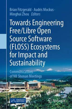 Towards Engineering Free/Libre Open Source Software (FLOSS) Ecosystems for Impact and Sustainability: Communications of NII Shonan Meetings de Brian Fitzgerald