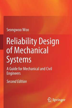 Reliability Design of Mechanical Systems: A Guide for Mechanical and Civil Engineers de Seongwoo Woo