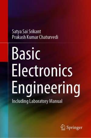 Basic Electronics Engineering: Including Laboratory Manual de Satya Sai Srikant