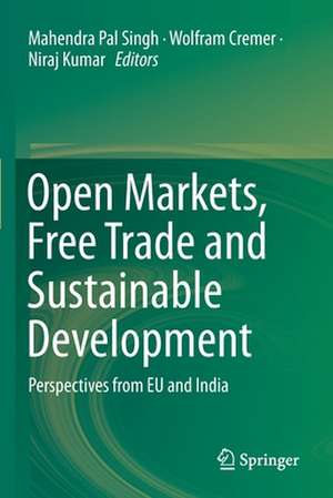 Open Markets, Free Trade and Sustainable Development: Perspectives from EU and India de Mahendra Pal Singh