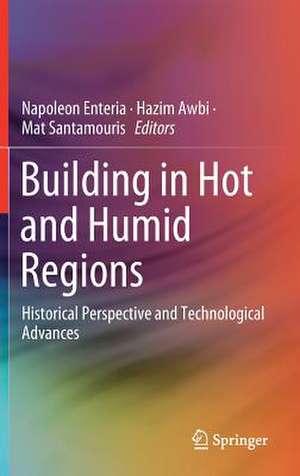 Building in Hot and Humid Regions: Historical Perspective and Technological Advances de Napoleon Enteria