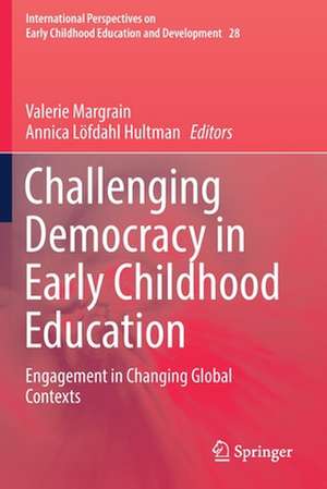 Challenging Democracy in Early Childhood Education: Engagement in Changing Global Contexts de Valerie Margrain