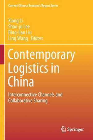 Contemporary Logistics in China: Interconnective Channels and Collaborative Sharing de Xiang Li