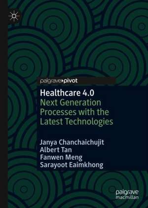 Healthcare 4.0: Next Generation Processes with the Latest Technologies de Janya Chanchaichujit