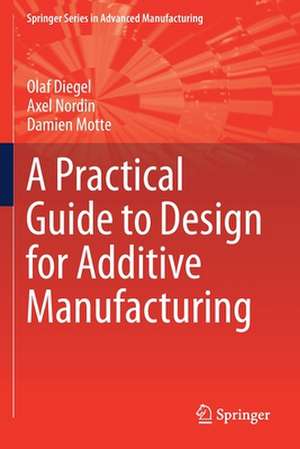 A Practical Guide to Design for Additive Manufacturing de Olaf Diegel