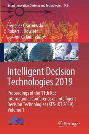 Intelligent Decision Technologies 2019: Proceedings of the 11th KES International Conference on Intelligent Decision Technologies (KES-IDT 2019), Volume 1 de Ireneusz Czarnowski