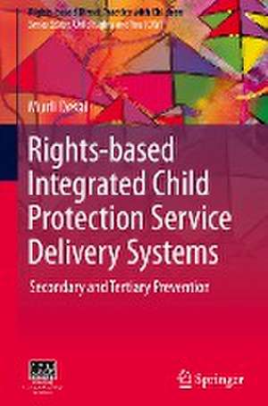 Rights-based Integrated Child Protection Service Delivery Systems: Secondary and Tertiary Prevention de Murli Desai