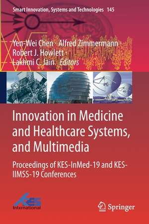 Innovation in Medicine and Healthcare Systems, and Multimedia: Proceedings of KES-InMed-19 and KES-IIMSS-19 Conferences de Yen-Wei Chen