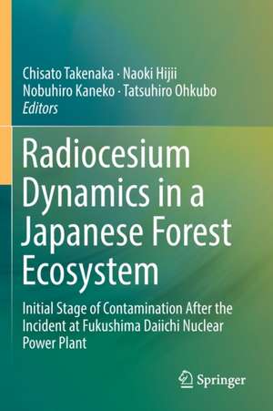 Radiocesium Dynamics in a Japanese Forest Ecosystem: Initial Stage of Contamination After the Incident at Fukushima Daiichi Nuclear Power Plant de Chisato Takenaka