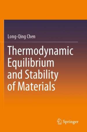 Thermodynamic Equilibrium and Stability of Materials de Long-Qing Chen