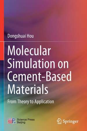 Molecular Simulation on Cement-Based Materials: From Theory to Application de Dongshuai Hou