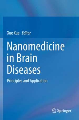 Nanomedicine in Brain Diseases: Principles and Application de Xue Xue