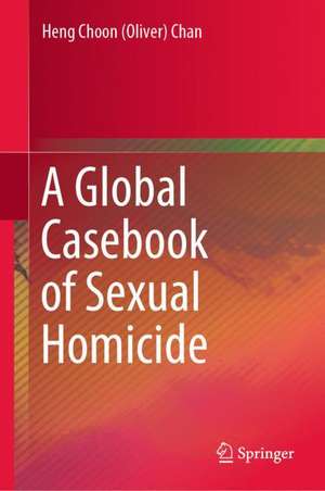 A Global Casebook of Sexual Homicide de Heng Choon (Oliver) Chan