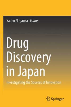 Drug Discovery in Japan: Investigating the Sources of Innovation de Sadao Nagaoka