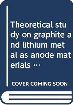 Theoretical Study on Graphite and Lithium Metal as Anode Materials for Next-Generation Rechargeable Batteries de Gabin Yoon