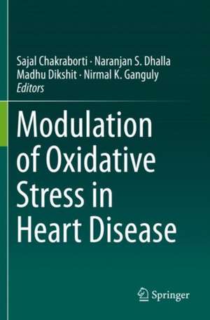 Modulation of Oxidative Stress in Heart Disease de Sajal Chakraborti