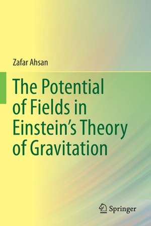 The Potential of Fields in Einstein's Theory of Gravitation de Zafar Ahsan