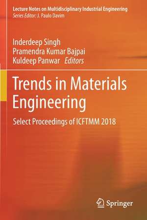 Trends in Materials Engineering: Select Proceedings of ICFTMM 2018 de Inderdeep Singh