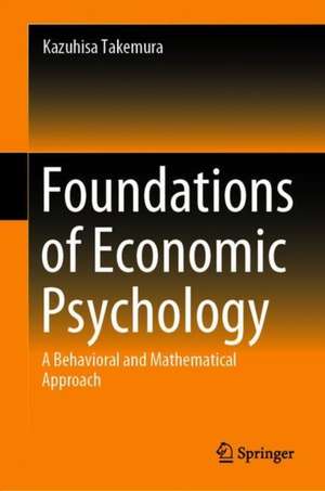 Foundations of Economic Psychology: A Behavioral and Mathematical Approach de Kazuhisa Takemura