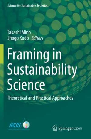 Framing in Sustainability Science: Theoretical and Practical Approaches de Takashi Mino