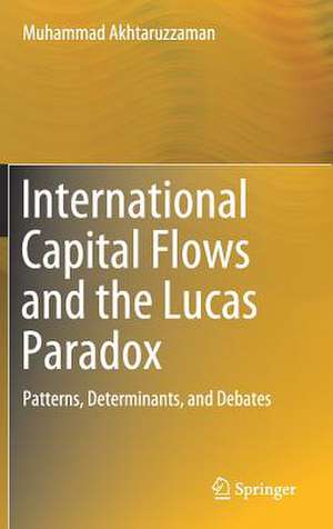 International Capital Flows and the Lucas Paradox: Patterns, Determinants, and Debates de Muhammad Akhtaruzzaman