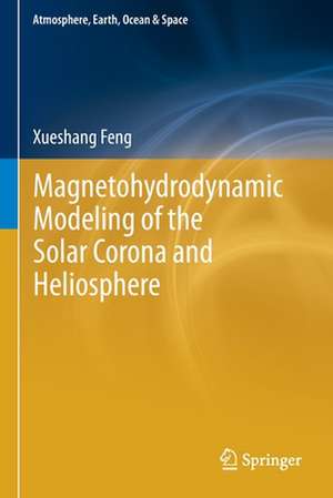 Magnetohydrodynamic Modeling of the Solar Corona and Heliosphere de Xueshang Feng