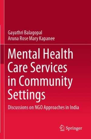 Mental Health Care Services in Community Settings: Discussions on NGO Approaches in India de Gayathri Balagopal