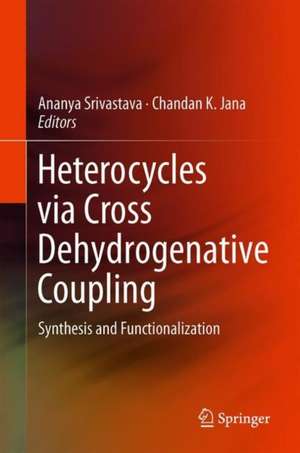 Heterocycles via Cross Dehydrogenative Coupling: Synthesis and Functionalization de Ananya Srivastava