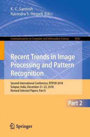 Recent Trends in Image Processing and Pattern Recognition: Second International Conference, RTIP2R 2018, Solapur, India, December 21–22, 2018, Revised Selected Papers, Part II de K. C. Santosh