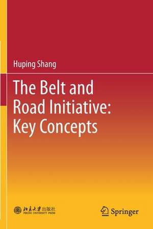 The Belt and Road Initiative: Key Concepts de Huping Shang