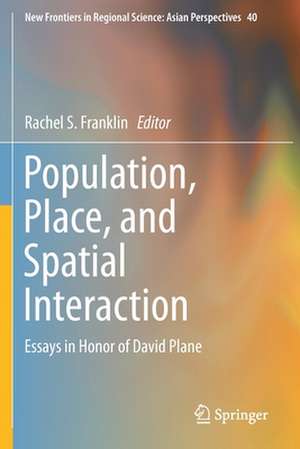 Population, Place, and Spatial Interaction: Essays in Honor of David Plane de Rachel S. Franklin