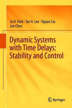 Dynamic Systems with Time Delays: Stability and Control de Ju H. Park