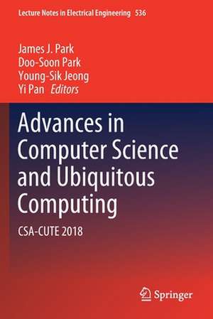 Advances in Computer Science and Ubiquitous Computing: CSA-CUTE 2018 de James J. Park