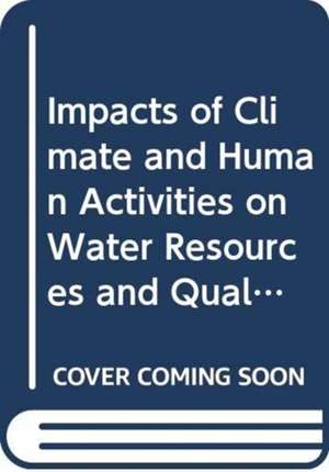 Impacts of Climate and Human Activities on Water Resources and Quality: Integrated Regional Assessment de Weili Duan