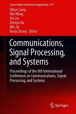 Communications, Signal Processing, and Systems: Proceedings of the 8th International Conference on Communications, Signal Processing, and Systems de Qilian Liang