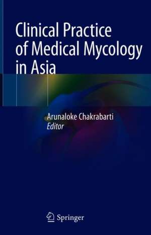 Clinical Practice of Medical Mycology in Asia de Arunaloke Chakrabarti