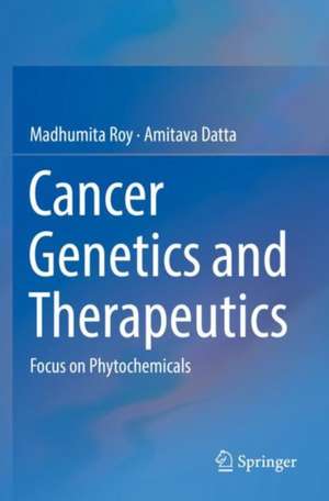 Cancer Genetics and Therapeutics: Focus on Phytochemicals de Madhumita Roy