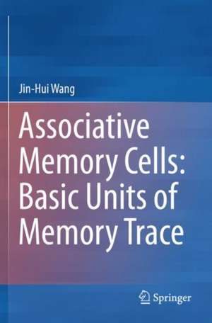 Associative Memory Cells: Basic Units of Memory Trace de Jin-Hui Wang