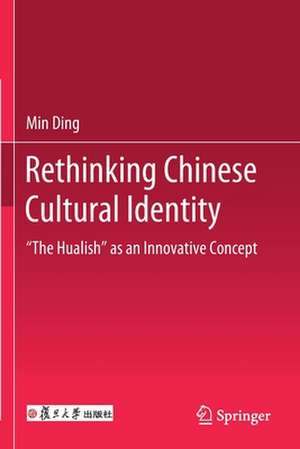 Rethinking Chinese Cultural Identity: "The Hualish" as an Innovative Concept de Min Ding