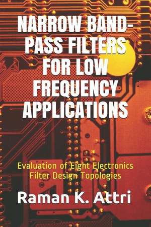 Narrow Band-Pass Filters for Low Frequency Applications de Raman K. Attri