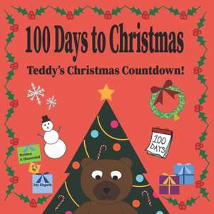 100 Days to Christmas: Teddy's Christmas Countdown! de Zay Elspeth