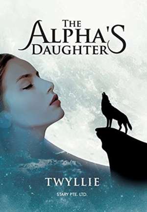 The Alpha's Daughter de Twyllie