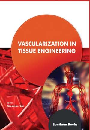 Vascularization in Tissue Engineering de Xiaoxiao Cai