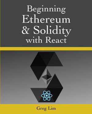 Beginning Ethereum and Solidity with React de Greg Lim