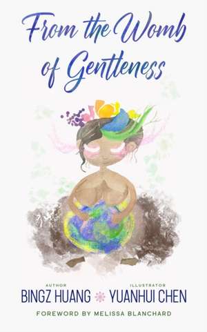 From the Womb of Gentleness de Bingz Huang