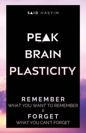 Peak Brain Plasticity de Said Hasyim