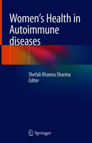 Women's Health in Autoimmune Diseases de Shefali Khanna Sharma